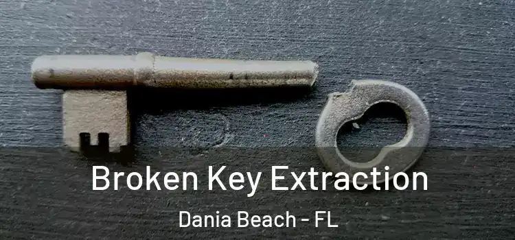 Broken Key Extraction Dania Beach - FL
