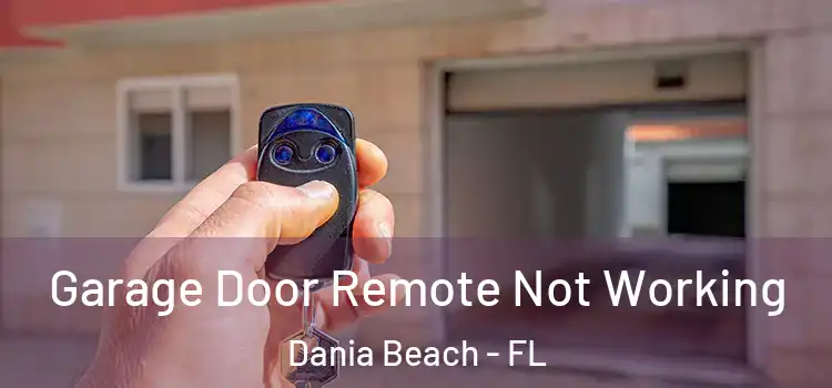  Garage Door Remote Not Working Dania Beach - FL