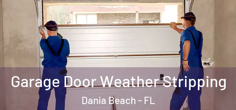  Garage Door Weather Stripping Dania Beach - FL