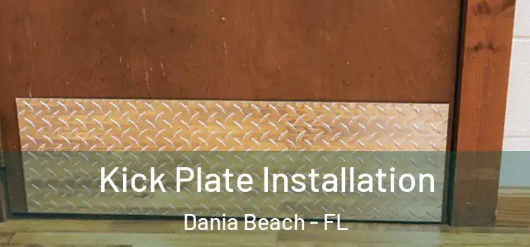  Kick Plate Installation Dania Beach - FL